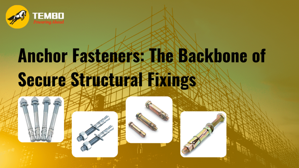 Anchor Fasteners: The Backbone of Secure Structural Fixings